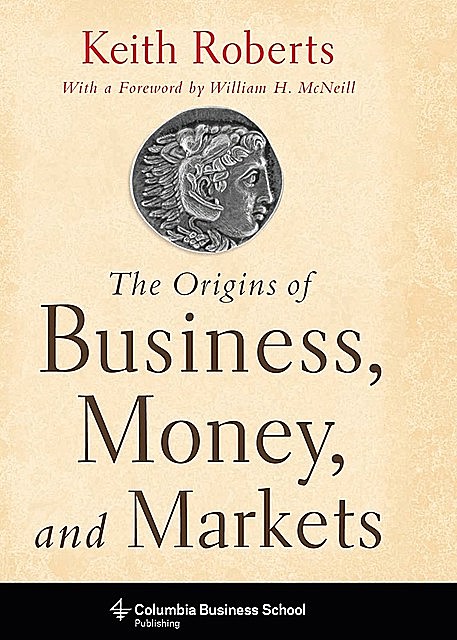 The Origins of Business, Money, and Markets, Keith Roberts
