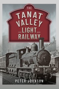 The Tanat Valley Light Railway, Peter Johnson