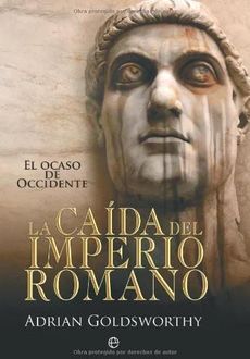 La Caída Del Imperio Romano, Adrian Goldsworthy
