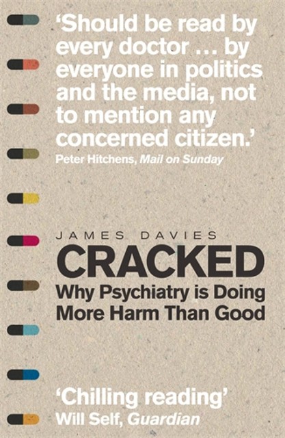 Cracked: Why Psychiatry is Doing More Harm Than Good, James Davies