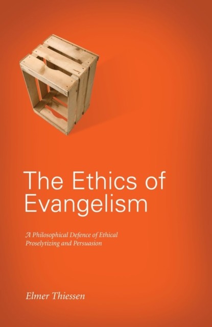 Ethics of Evangelism, Elmer J Thiessen