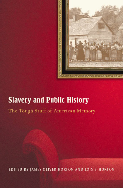 Slavery and Public History, David Blight, Ira Berlin, Gary B. Nash