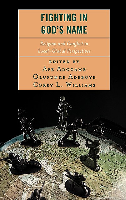 Fighting in God's Name, Paul Spickard, Afe Adogame, James V.Spickard, Corey L. Will, Damaris Parsitau, Dod R. Wilkes, Hassan J. Ndzovu, Lovemore Ndlovu, Najimdeen Ayoola Bakare, Olufunke Adeboye, Serawit Bekele Debele, Sipco J. Vellenga, Tunde Agara, Umar Habila Dadem Danfulani