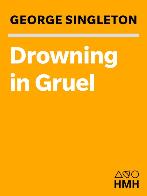 Drowning in Gruel, George Singleton