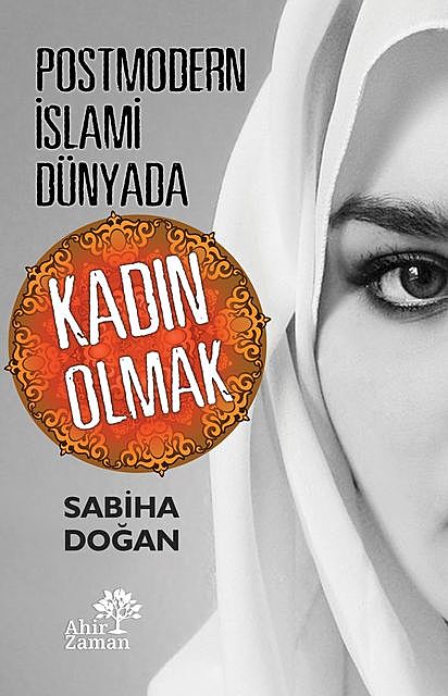 Postmodern İslami Dünyada Kadın Olmak, Sabiha Doğan