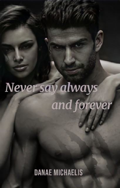 Never say Always and Forever, Danae Michaelis