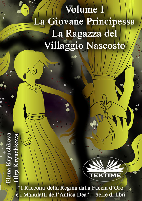 Volume I. La Giovane Principessa. La Ragazza Del Villaggio Nascosto, Elena Kryuchkova, Olga Kryuchkova