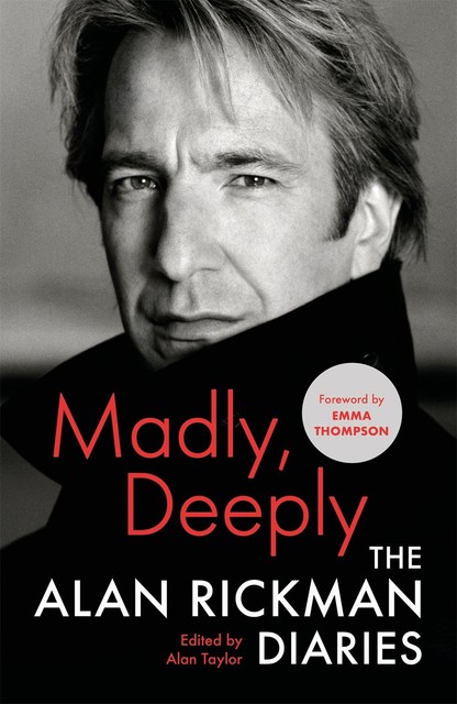 Madly, Deeply: The Alan Rickman Diaries, Emma Thompson, Alan Taylor, Alan Rickman
