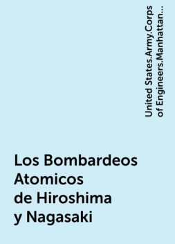 Los Bombardeos Atomicos de Hiroshima y Nagasaki, United States.Army.Corps of Engineers.Manhattan District