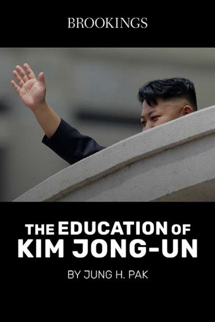 The Education of Kim Jong-Un, Jung H. Pak
