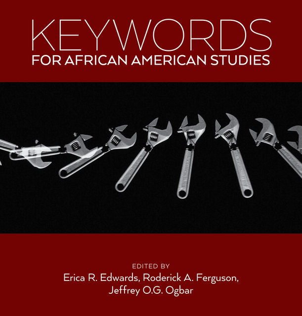 Keywords for African American Studies, Roderick A. Ferguson, Erica R. Edwards, Jeffrey O.G. Ogbar
