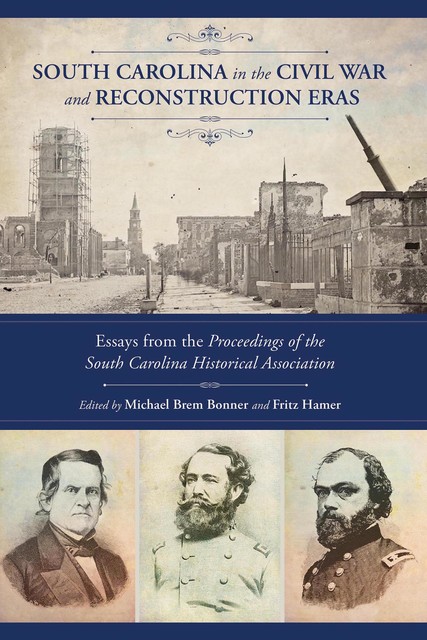 South Carolina in the Civil War and Reconstruction Eras, Michael Bonner, Fritz Hamer