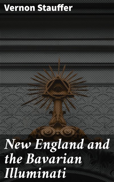 New England and the Bavarian Illuminati, Vernon Stauffer