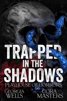 Trapped in the Shadows: A Dark Horror Romance (The Playhouse Horrors Book 1), Cora Masters, Georgia Wells