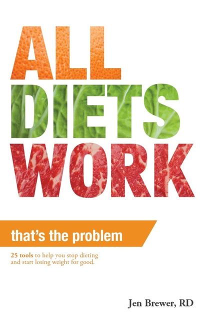 All Diets Work, That's the Problem, Jen Sr. Brewer
