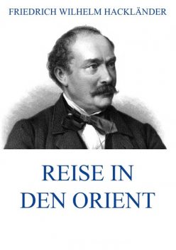 Reise in den Orient, Hackländer Friedrich