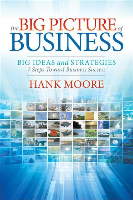 The Big Picture of Business, Hank Moore