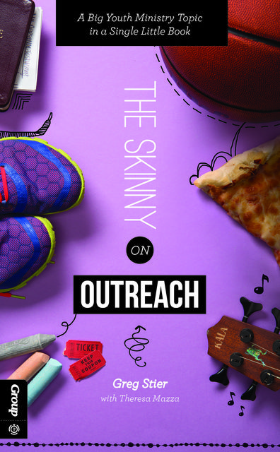 The Skinny on Outreach, Greg Stier, Theresa Mazza