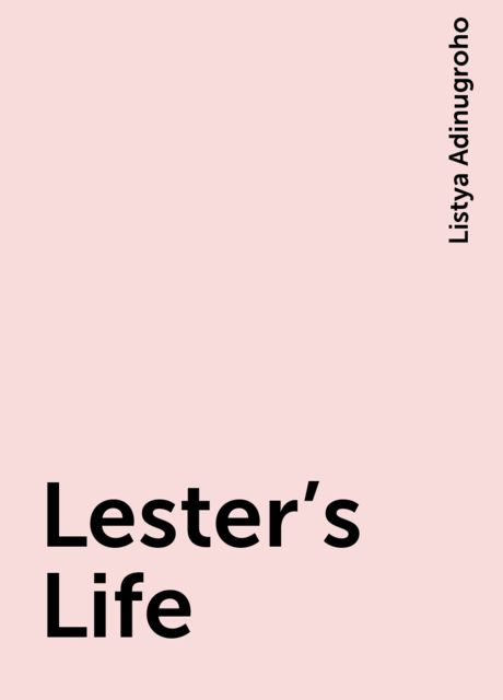 Lester’s Life, Listya Adinugroho