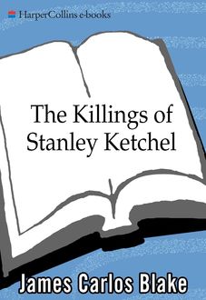 The Killings of Stanley Ketchel, James Carlos Blake