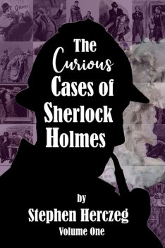 The Curious Cases of Sherlock Holmes – Volume One, Stephen Herczeg