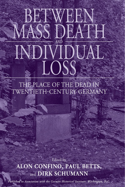 Between Mass Death and Individual Loss, Alon Confino