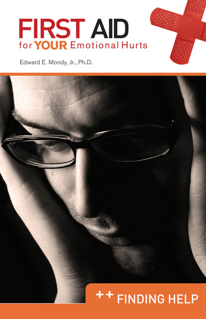 Finding Help: First Aid for Your Emotional Hurts, Edward E Moody Jr.