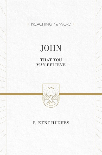 John (ESV Edition), R. Kent Hughes