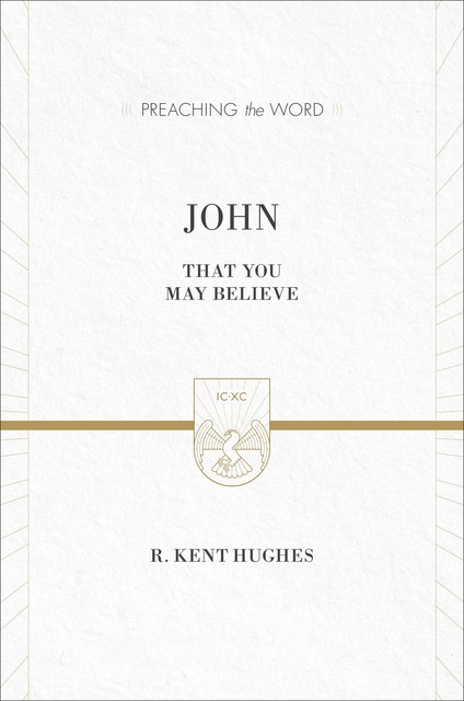 John (ESV Edition), R. Kent Hughes