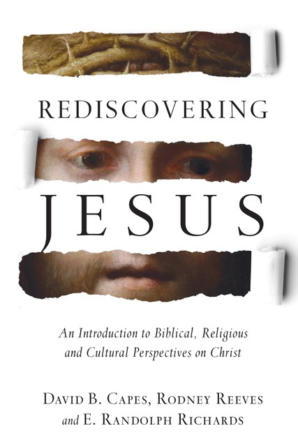 Rediscovering Jesus, David Capes, Rodney Reeves, E. Randolph Richards