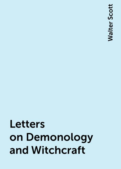 Letters on Demonology and Witchcraft, Walter Scott
