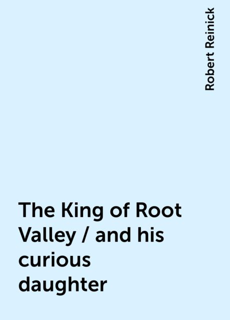 The King of Root Valley / and his curious daughter, Robert Reinick