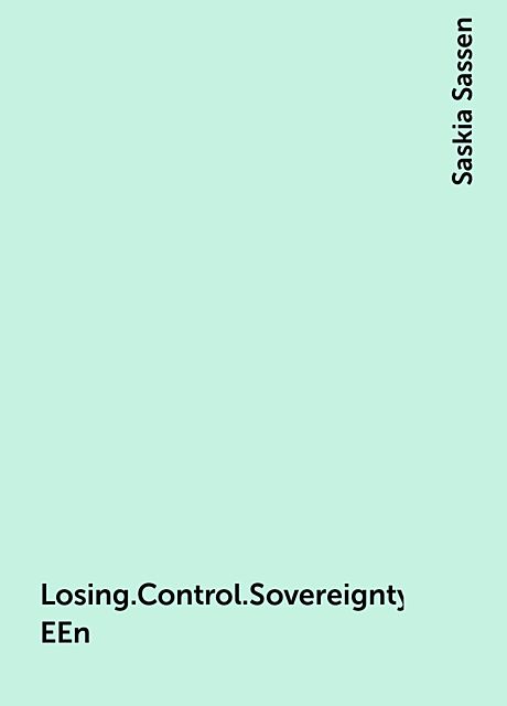 Losing.Control.Sovereignty.in.an.Age.of.Globalization.eBook-EEn, Saskia Sassen