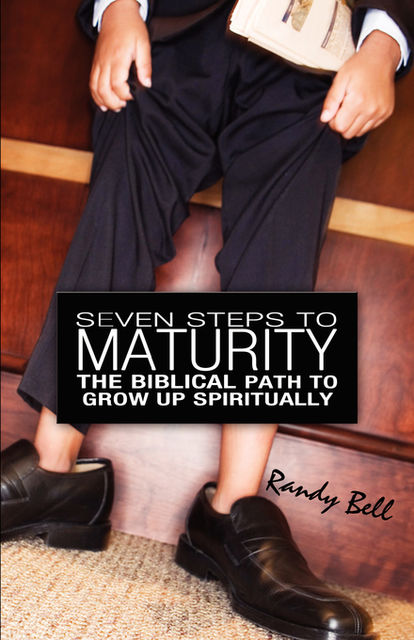 Seven Steps To Spiritual Maturity, Randy Bell