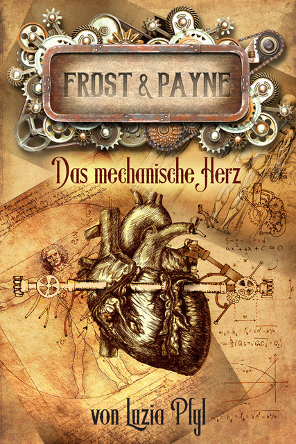 Frost & Payne – Band 12: Das mechanische Herz, Luzia Pfyl