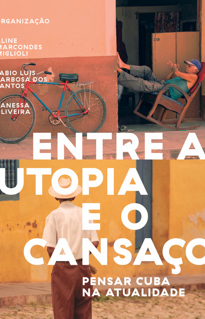 Entre a utopia e o cansaço, Fabio Luis Barbosa dos Santos, Vanessa Oliveira, organização de Aline Marcondes Miglioli