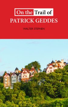 On the Trail of Patrick Geddes, Walter Stephen