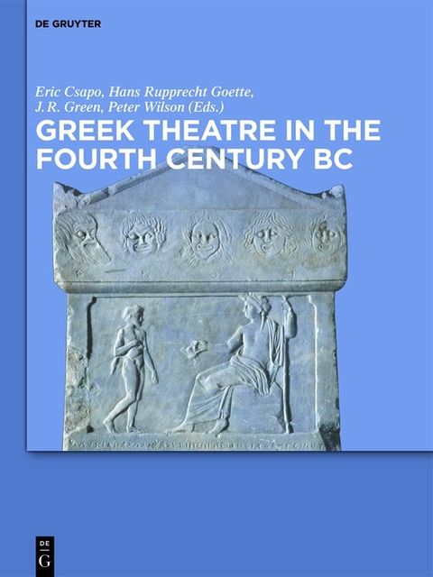 Greek Theatre in the Fourth Century BC, green, Peter Wilson, Richard, Eric Csapo, Goette, Hans Rupprecht
