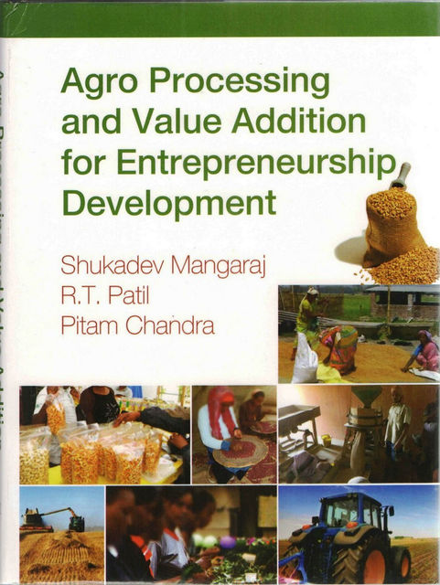 Agro Processing and Value Addition for Entrepreneurship Development, Shukadev Mangaraj, R.T. Patil