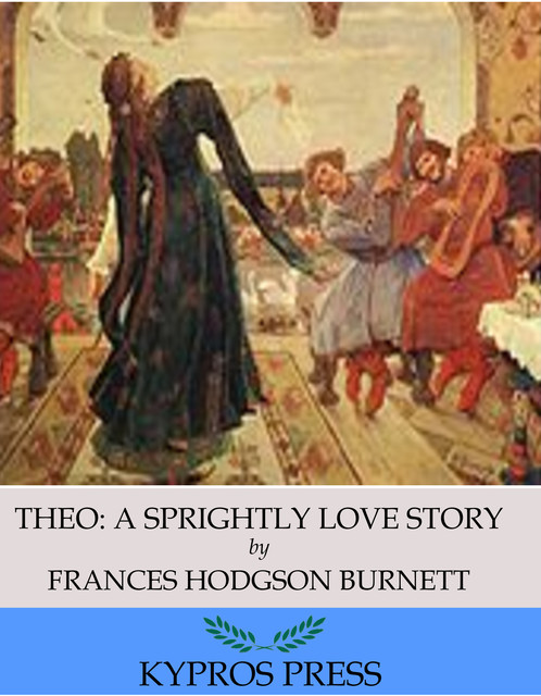 Theo: A Sprightly Love Story, Frances Hodgson Burnett