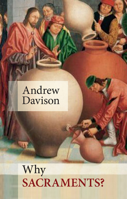 Why Sacraments?, Andrew Davison