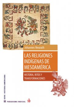 Las religiones indígenas de Mesoamérica, Johannes Neurath