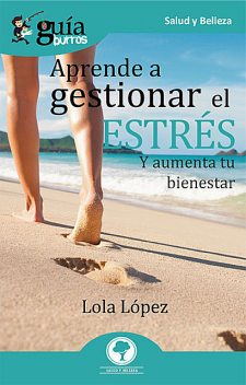 GuíaBurros Aprende a gestionar tu estrés, Lola López