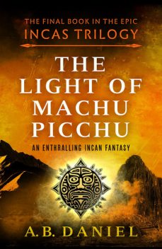 The Light of Machu Picchu, A.B. Daniel