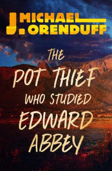 The Pot Thief Who Studied Edward Abbey, J. Michael Orenduff