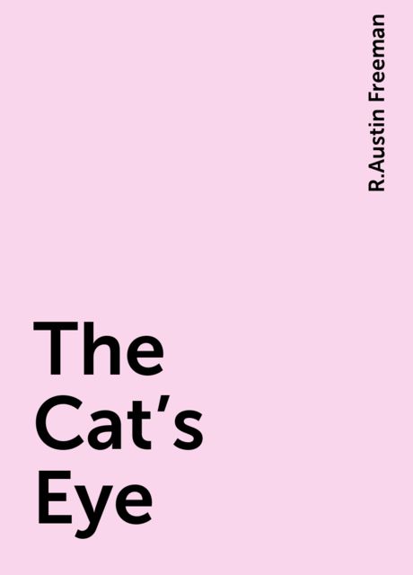 The Cat's Eye, R.Austin Freeman