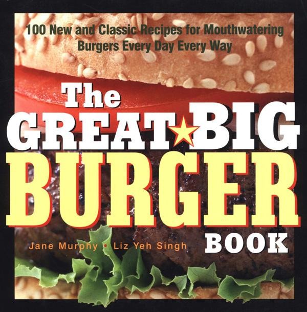 The Great Big Burger Book, Janet Murphy, Liz Yeh Singh