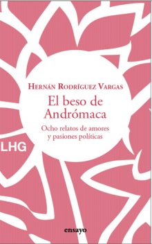 El beso de Andrómaca, Hernán Rodríguez Vargas