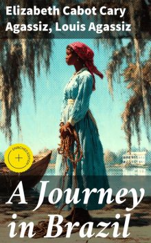 A Journey in Brazil, Louis Agassiz, Elizabeth Cabot Cary Agassiz