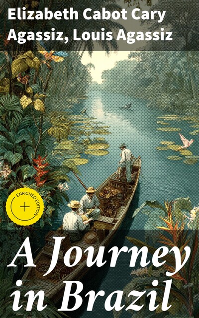A Journey in Brazil, Louis Agassiz, Elizabeth Cabot Cary Agassiz